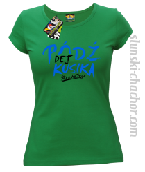 Pódź dej kusika - Koszulka damska zieleń