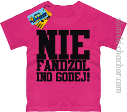 Nie fandzol ino godej! koszulka dziecięca z nadrukiem- pink