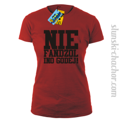 Nie fandzol ino godej! damska koszulka z nadrukiem-red