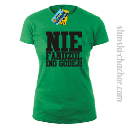 Nie fandzol ino godej! damska koszulka z nadrukiem-green