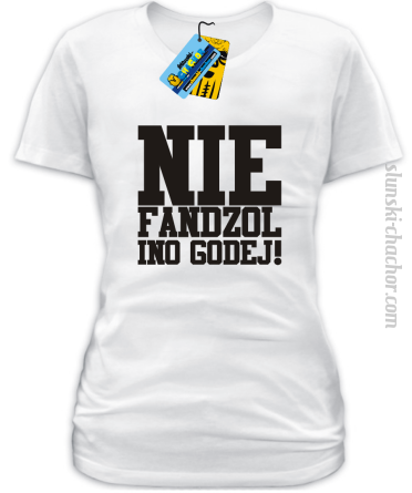 Nie fandzol ino godej! damska koszulka z nadrukiem-
white