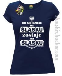 Co się dzieje na Śląsku zostaje na Śląsku - Koszulka damska granat