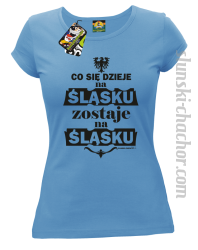 Co się dzieje na Śląsku zostaje na Śląsku - Koszulka damska błękit 