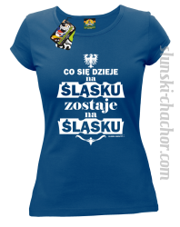Co się dzieje na Śląsku zostaje na Śląsku - Koszulka damska niebieska 
