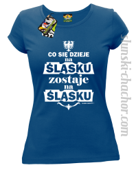 Co się dzieje na Śląsku zostaje na Śląsku - Koszulka damska niebieska 
