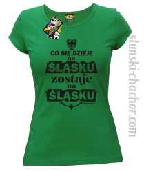 Co się dzieje na Śląsku zostaje na Śląsku - Koszulka damska zielona 
