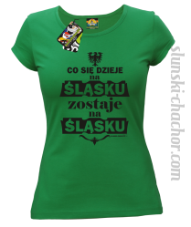 Co się dzieje na Śląsku zostaje na Śląsku - Koszulka damska zielona 
