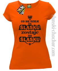Co się dzieje na Śląsku zostaje na Śląsku - Koszulka damska pomarańcz 
