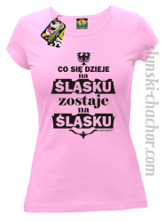 Co się dzieje na Śląsku zostaje na Śląsku - Koszulka damska jasny róż 
