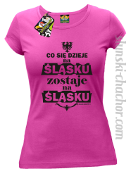 Co się dzieje na Śląsku zostaje na Śląsku - Koszulka damska fuchsia 
