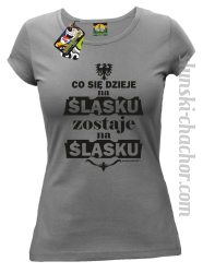 Co się dzieje na Śląsku zostaje na Śląsku - Koszulka damska szara 