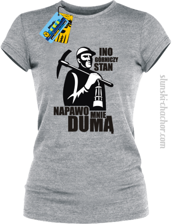 Ino górniczy stan napawo mnie dumą - koszulka damska z nadrukiem Nr SLCH00014DK