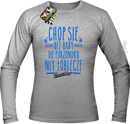 Chop się bez baby do porzondku niy łoblecze - Longsleeve męski