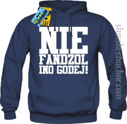 Nie fandzol ino godej! bluza męska z nadrukiem-navy blue