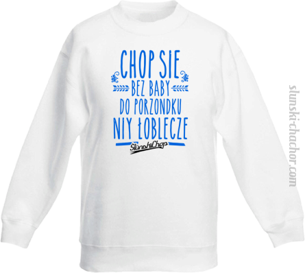 Chop się bez baby do porzondku niy łoblecze - Bluza dziecięca STANDARD biały