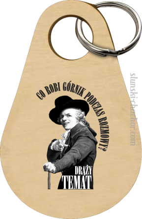 Brelok do kluczy na prezent dla górnika z nadrukiem Co robi górnik podczas rozmowy? Drąży temat...