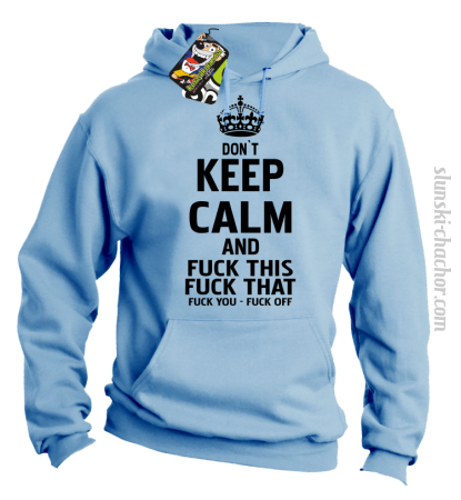 Dont Keep Calm and Fuck this Fuck That Fuck You Fuck Off - Bluza męska z kapturem 