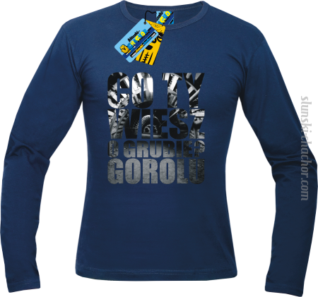Co Ty wiesz o grubie ? gorolu - longsleeve męski z nadrukiem Nr SLCH00009ML