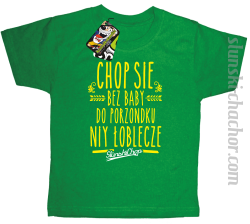 Chop się bez baby do porzondku niy łoblecze - Koszulka dziecięca zieleń