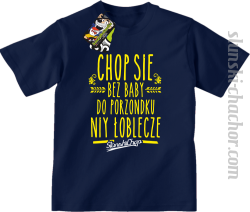  Chop się bez baby do porzondku niy łoblecze - Koszulka dziecięca granat