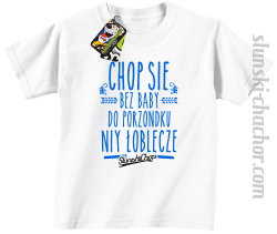 Chop się bez baby do porzondku niy łoblecze - Koszulka dziecięca biała