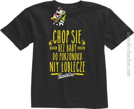 Chop się bez baby do porzondku niy łoblecze - Koszulka dziecięca czarny