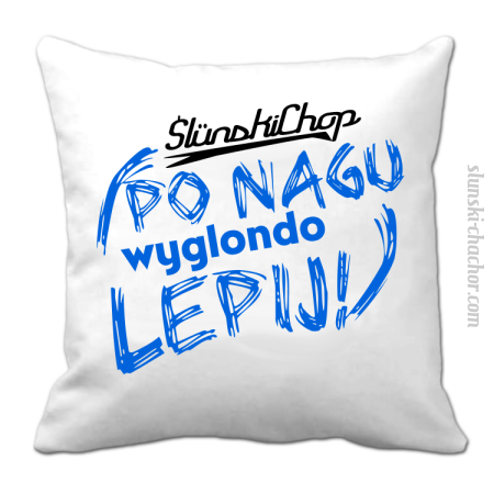 Ślunski Chop po nagu wyglondo lepij ! - Poduszka