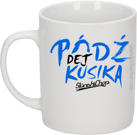 Pódź dej kusika - Kubek ceramiczny