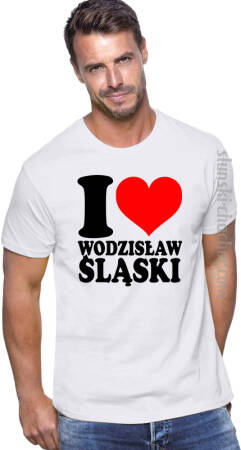 I love Wodzisław Śląski - koszulka męska z nadrukiem