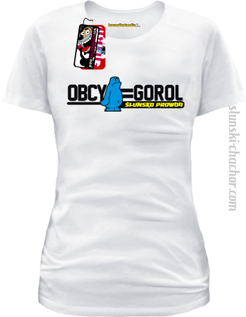 OBCY = GOROL Ślunsko prowda - koszulka DAMSKA