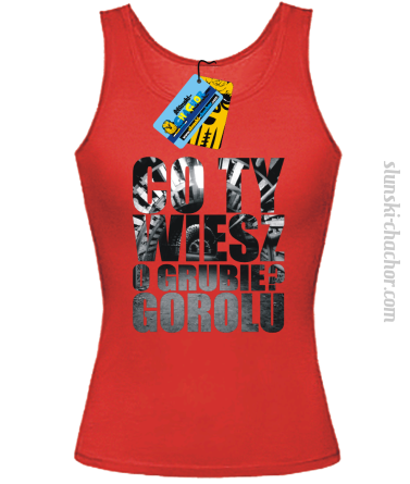 Co Ty wiesz o grubie?gorolu top damski z nadrukie-red