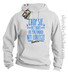 Chop się bez baby do porzondku niy łoblecze - Bluza męska z kapturem biała