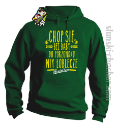 Chop się bez baby do porzondku niy łoblecze - Bluza męska z kapturem zieleń