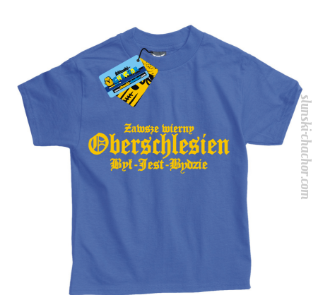 Zawsze wierny oberschlesien był - jest - bydzie - koszulka dziecięca z nadrukiem Nr SLCH00007DZK