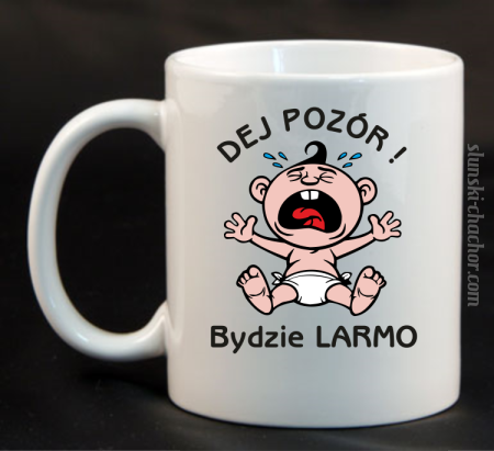 Dej Pozór Bydzie Larmo - Kubek ceramiczny 