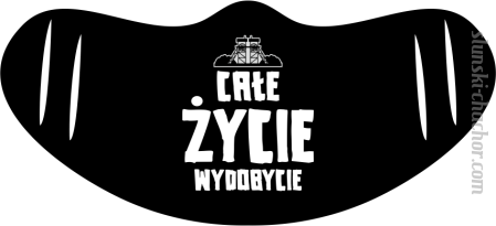 Całe życie wydobycie - maska na twarz