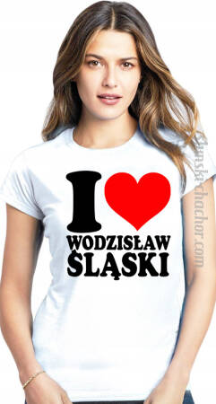 I love Wodzisław Śląski - koszulka damska z nadrukiem