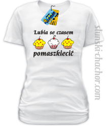 Lubia se czasem pomaszkiecić - damska koszulka z nadrukiem - biały