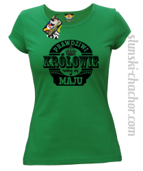 Prawdziwi KRÓLOWIE rodzą się w Maju - Koszulka damska zielona 