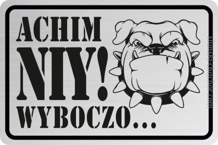 Achim NIY WYBOCZO... Śląska tabliczka personalizowana z grawerem Laminat srebrny na płot - Pies ( imię twojego psa) - 20x13 cm