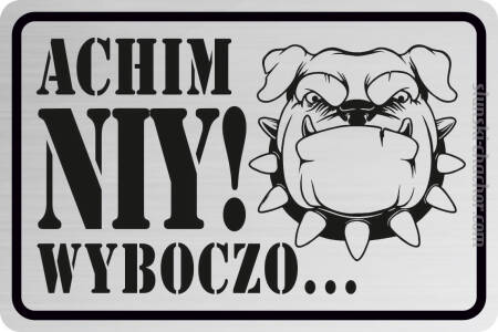 Achim NIY WYBOCZO... Śląska tabliczka personalizowana z grawerem Laminat srebrny na płot - Pies ( imię twojego psa) - 20x13 cm