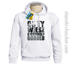 Co Ty wiesz o grubie?gorolu bluza męski z nadrukie-white