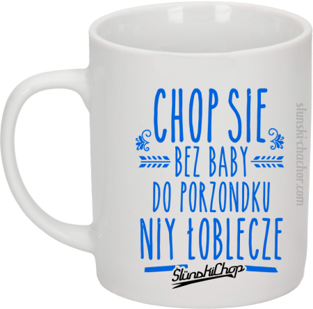 Chop się bez baby do porzondku niy łoblecze - Kubek ceramiczny