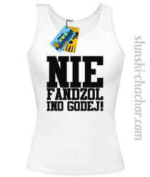Nie fandzol ino godej  top damski znadrukiem-white