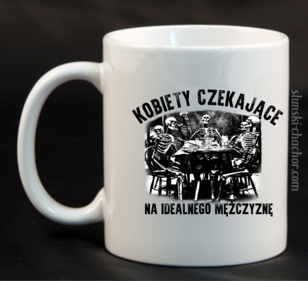 Kobiety czekające na idealnego mężczyznę - Kubek ceramiczny