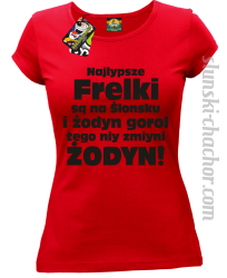 Najlypsze frelki są na Ślonsku i żodyn gorol tego niy zmiyni ŻODYN! - koszulka damska - 13