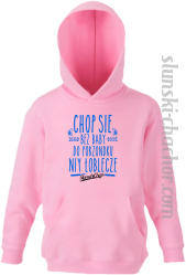 Chop się bez baby do porzondku niy łoblecze - Bluza dziecięca z kapturem - 8