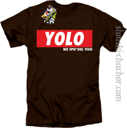 YOLO i nie spie#dol tego - koszulka męska brązowa