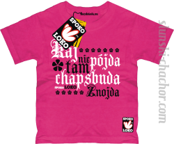 Kaj nie pójda tam chapsbuda znojda koszulka dziecięca z nadrukiem - pink